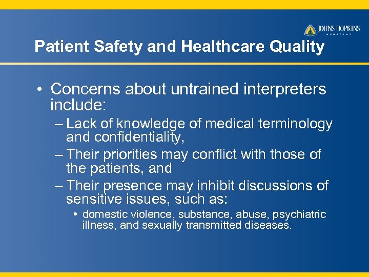 Patient Safety and Healthcare Quality • Concerns about untrained interpreters include: – Lack of