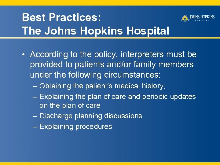 Best Practices: The Johns Hopkins Hospital • According to the policy, interpreters must be