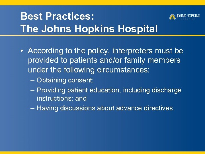 Best Practices: The Johns Hopkins Hospital • According to the policy, interpreters must be