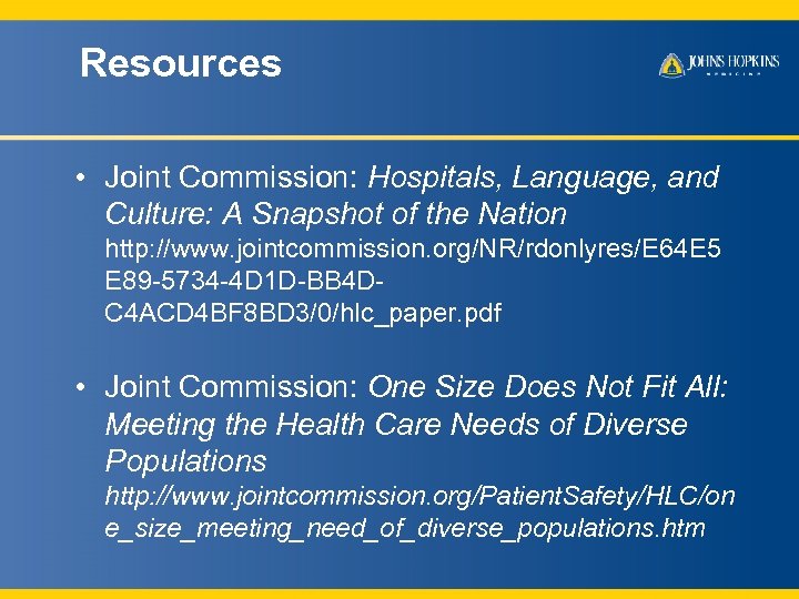 Resources • Joint Commission: Hospitals, Language, and Culture: A Snapshot of the Nation http: