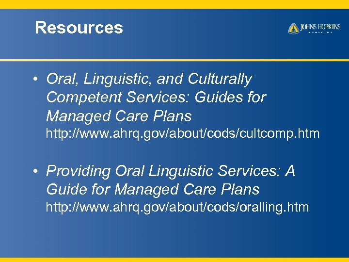 Resources • Oral, Linguistic, and Culturally Competent Services: Guides for Managed Care Plans http:
