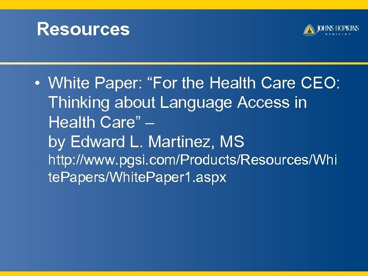 Resources • White Paper: “For the Health Care CEO: Thinking about Language Access in