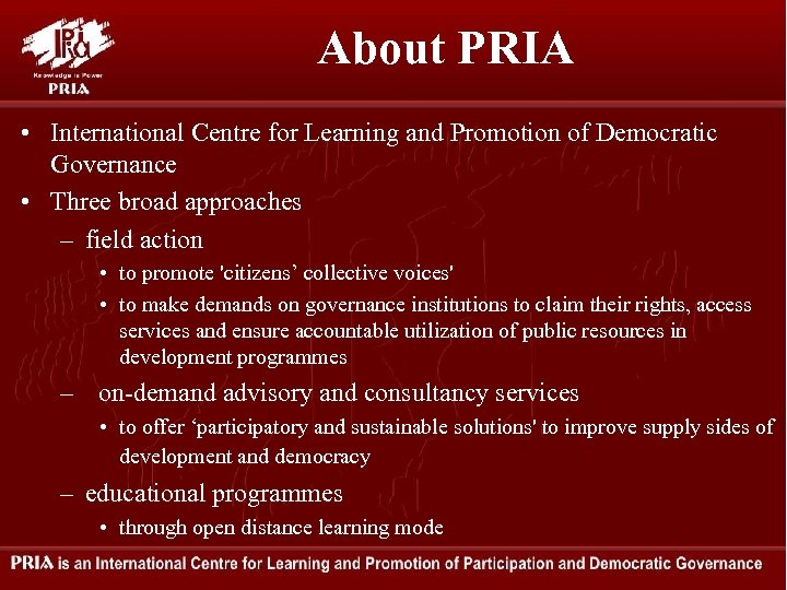 About PRIA • International Centre for Learning and Promotion of Democratic Governance • Three