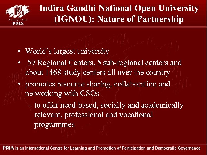 Indira Gandhi National Open University (IGNOU): Nature of Partnership • World’s largest university •