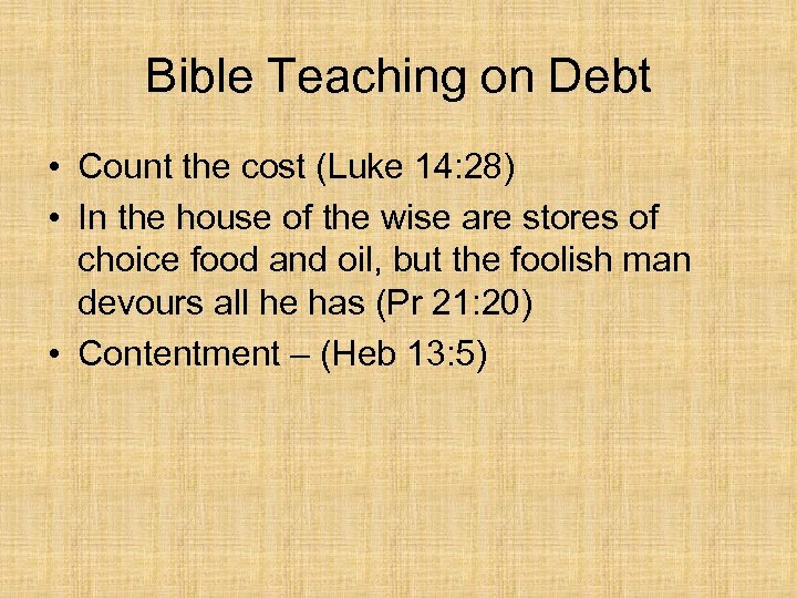 Bible Teaching on Debt • Count the cost (Luke 14: 28) • In the