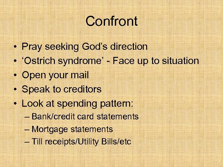 Confront • • • Pray seeking God’s direction ‘Ostrich syndrome’ - Face up to