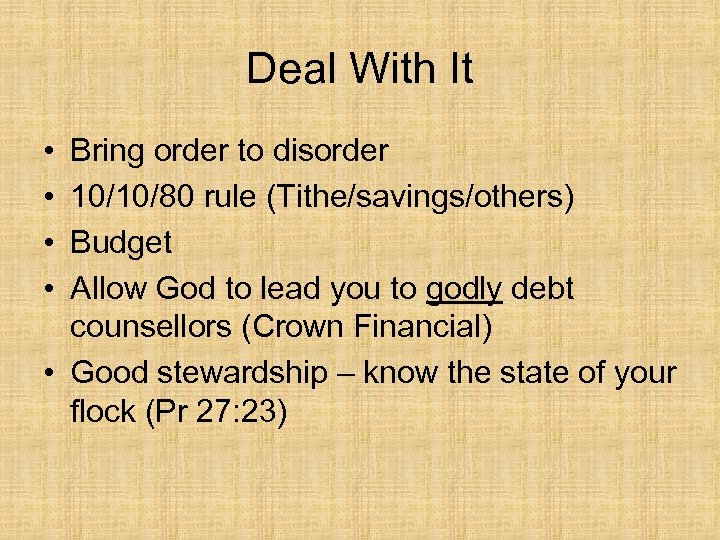 Deal With It • • Bring order to disorder 10/10/80 rule (Tithe/savings/others) Budget Allow
