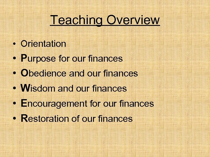 Teaching Overview • Orientation • • • Purpose for our finances Obedience and our