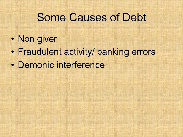 Some Causes of Debt • Non giver • Fraudulent activity/ banking errors • Demonic