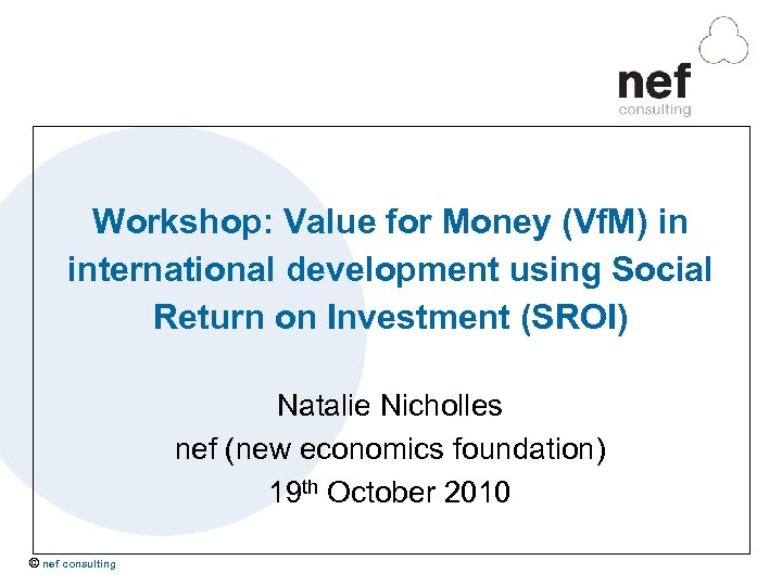 Workshop: Value for Money (Vf. M) in international development using Social Return on Investment