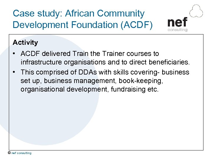 Case study: African Community Development Foundation (ACDF) Activity • ACDF delivered Train the Trainer