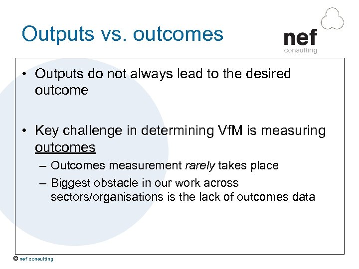 Outputs vs. outcomes • Outputs do not always lead to the desired outcome •