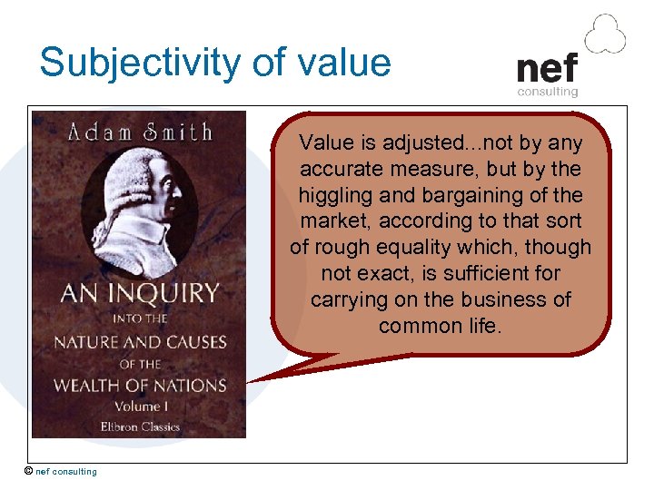 Subjectivity of value Value is adjusted. . . not by any accurate measure, but