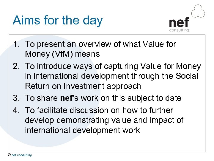 Aims for the day 1. To present an overview of what Value for Money