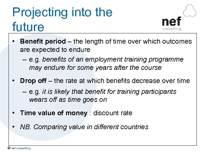 Projecting into the future • Benefit period – the length of time over which