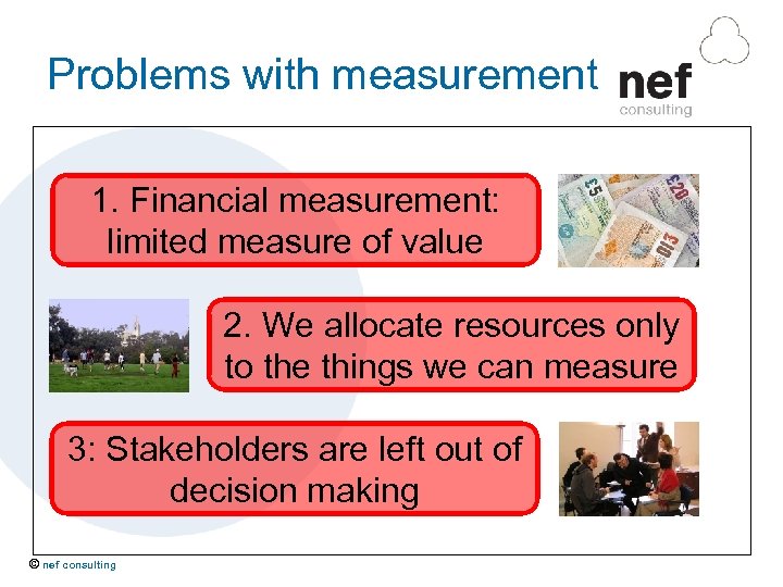 Problems with measurement 1. Financial measurement: limited measure of value 2. We allocate resources