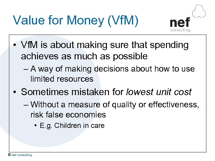 Value for Money (Vf. M) • Vf. M is about making sure that spending