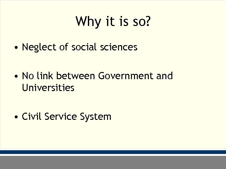 Why it is so? • Neglect of social sciences • No link between Government
