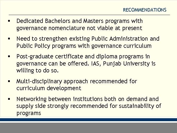 RECOMMENDATIONS § Dedicated Bachelors and Masters programs with governance nomenclature not viable at present