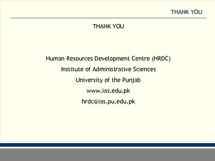 THANK YOU Human Resources Development Centre (HRDC) Institute of Administrative Sciences University of the