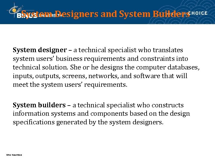 System Designers and System Builders System designer – a technical specialist who translates system