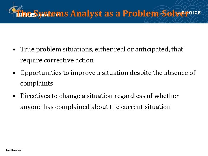 The Systems Analyst as a Problem-Solver • True problem situations, either real or anticipated,