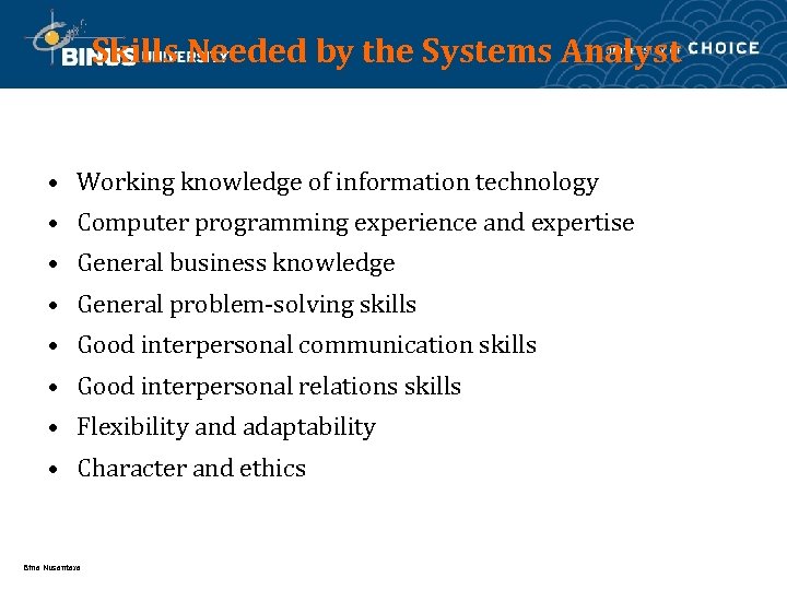 Skills Needed by the Systems Analyst • Working knowledge of information technology • Computer