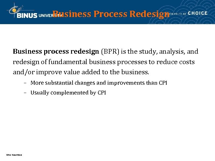 Business Process Redesign Business process redesign (BPR) is the study, analysis, and redesign of