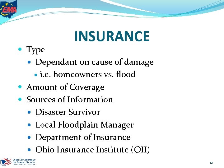 INSURANCE Type Dependant on cause of damage i. e. homeowners vs. flood Amount of