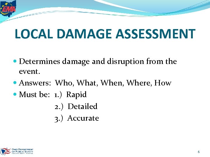 LOCAL DAMAGE ASSESSMENT Determines damage and disruption from the event. Answers: Who, What, When,