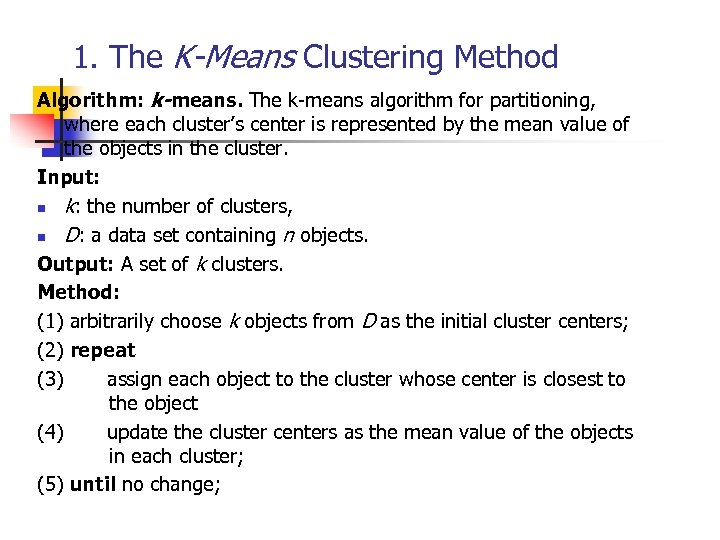 1. The K-Means Clustering Method Algorithm: k-means. The k-means algorithm for partitioning, where each