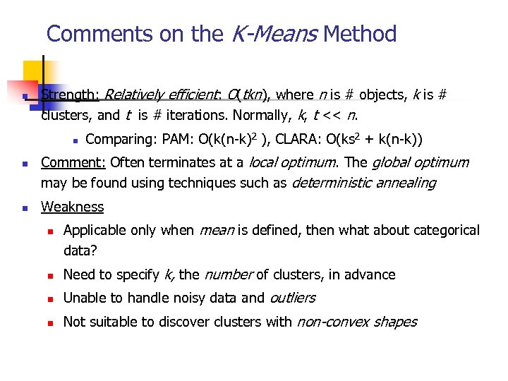 Comments on the K-Means Method n Strength: Relatively efficient: O(tkn), where n is #