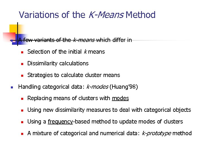 Variations of the K-Means Method n A few variants of the k-means which differ