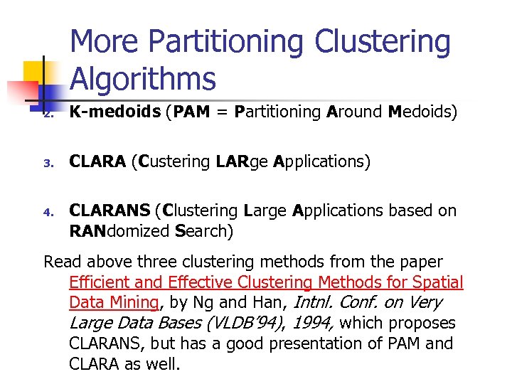 More Partitioning Clustering Algorithms 2. K-medoids (PAM = Partitioning Around Medoids) 3. CLARA (Custering