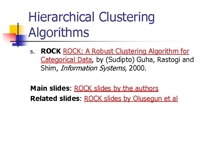 Hierarchical Clustering Algorithms 5. ROCK: A Robust Clustering Algorithm for Categorical Data, by (Sudipto)