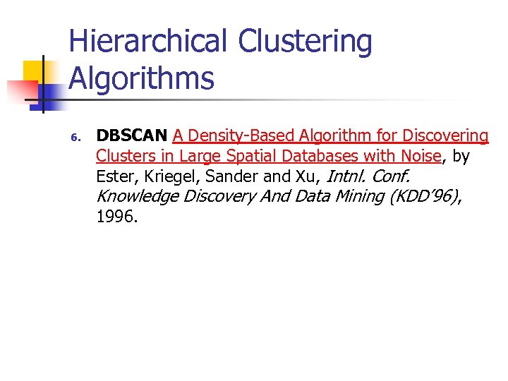 Hierarchical Clustering Algorithms 6. DBSCAN A Density-Based Algorithm for Discovering Clusters in Large Spatial