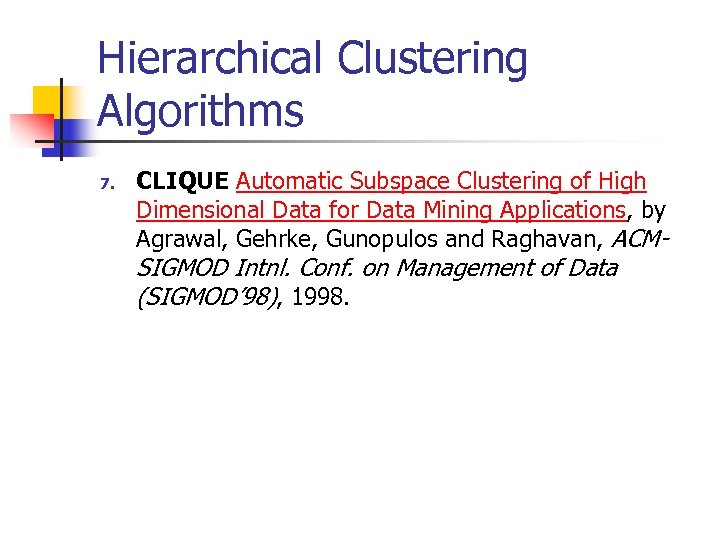 Hierarchical Clustering Algorithms 7. CLIQUE Automatic Subspace Clustering of High Dimensional Data for Data