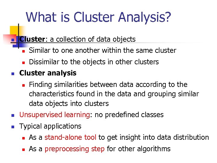 What is Cluster Analysis? n Cluster: a collection of data objects n n n