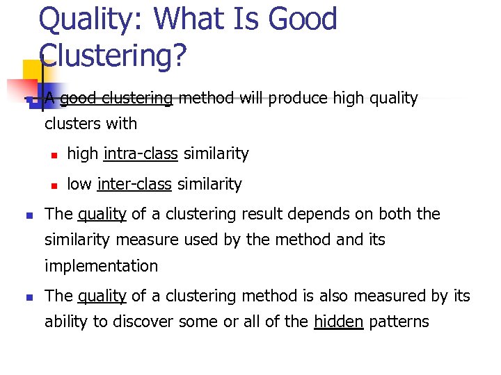 Quality: What Is Good Clustering? n A good clustering method will produce high quality