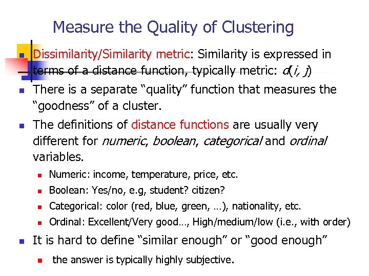 Measure the Quality of Clustering n n n Dissimilarity/Similarity metric: Similarity is expressed in