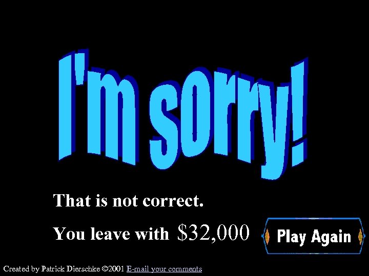 That is not correct. You leave with $32, 000 Wrong Created by Patrick Dierschke