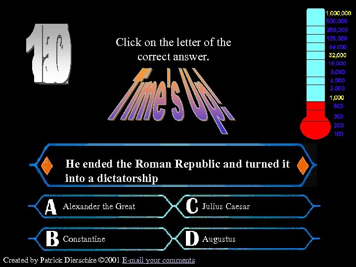 Click on the letter of the correct answer. $500 Question He ended the Roman