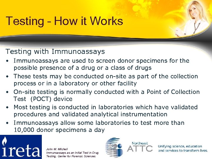 Testing – How it Works Testing with Immunoassays • Immunoassays are used to screen