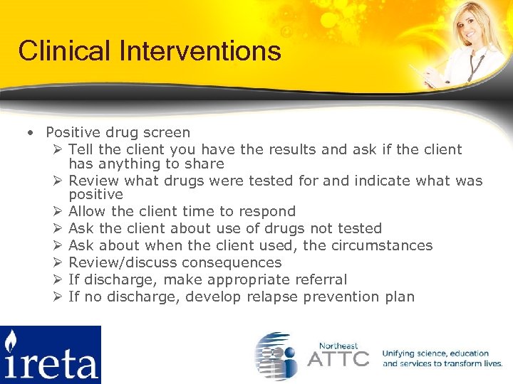 Clinical Interventions • Positive drug screen Ø Tell the client you have the results