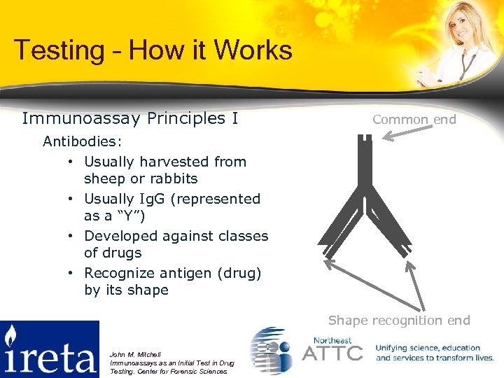 Testing – How it Works Antibodies: • Usually harvested from sheep or rabbits •