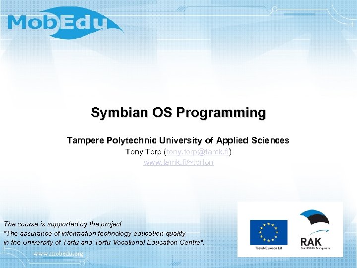 Symbian OS Programming Tampere Polytechnic University of Applied Sciences Tony Torp (tony. torp@tamk. fi)