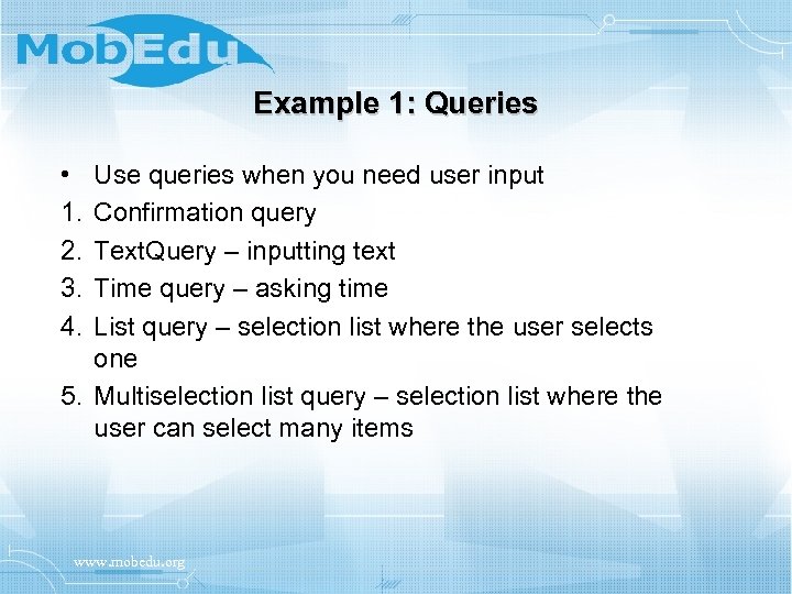 Example 1: Queries • 1. 2. 3. 4. Use queries when you need user