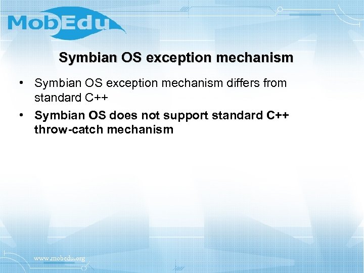 Symbian OS exception mechanism • Symbian OS exception mechanism differs from standard C++ •