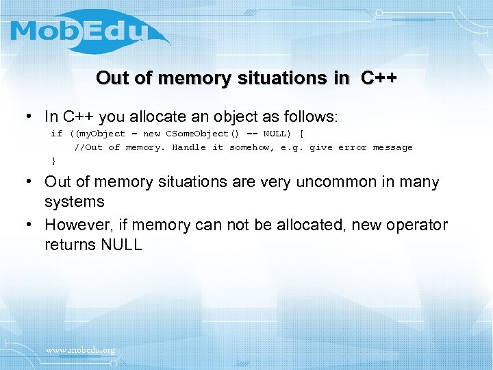 Out of memory situations in C++ • In C++ you allocate an object as