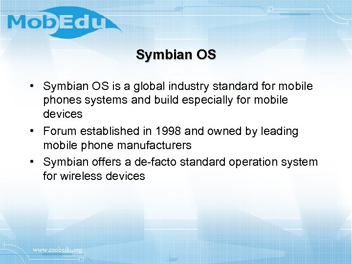 Symbian OS • Symbian OS is a global industry standard for mobile phones systems
